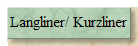 Langliner/ Kurzliner